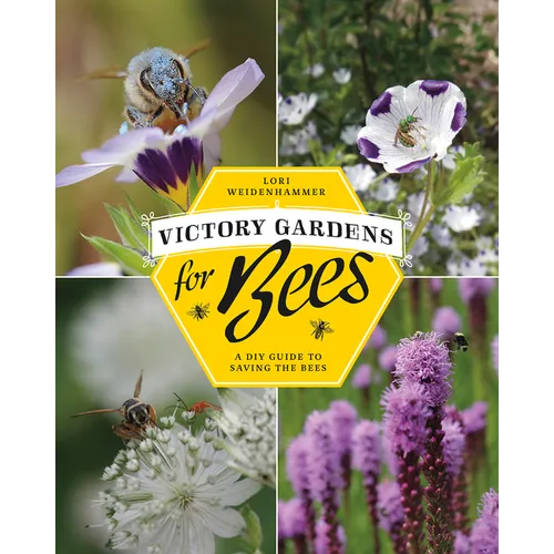 Victory Gardens for Bees: A DIY Guide to Saving the Bees, Revised Edition