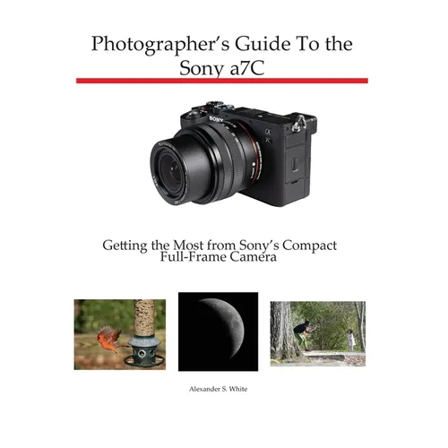Photographer's Guide to the Sony a7C: Getting the Most from Sony's Compact Full-Frame Camera