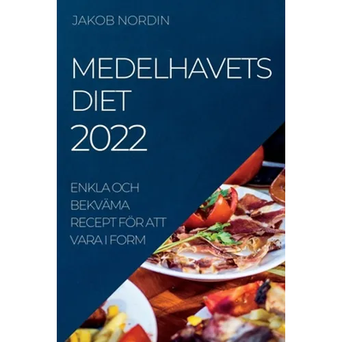 Medelhavets Diet 2022: Enkla Och Bekväma Recept För Att Vara I Form