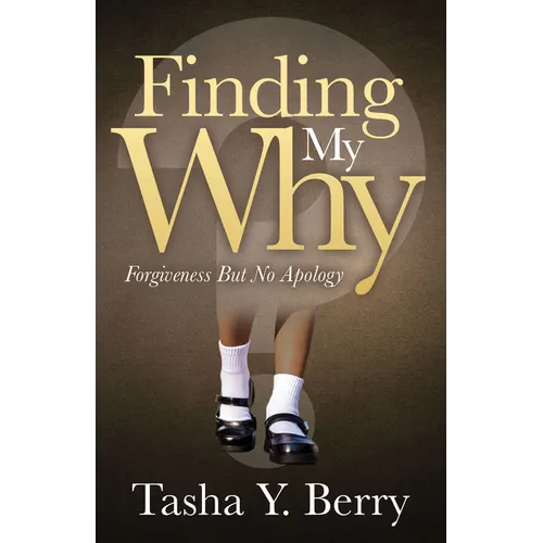 Finding My Why: Forgiveness But No Apology