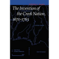The Invention of the Creek Nation, 1670-1763