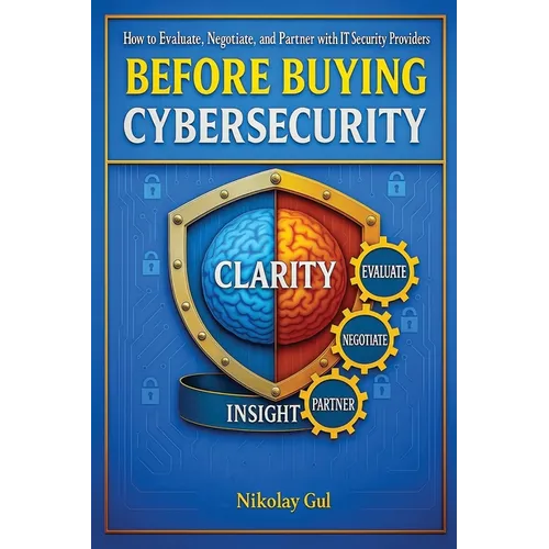Before Buying Cybersecurity: How to Evaluate, Negotiate, and Partner with IT Security Providers