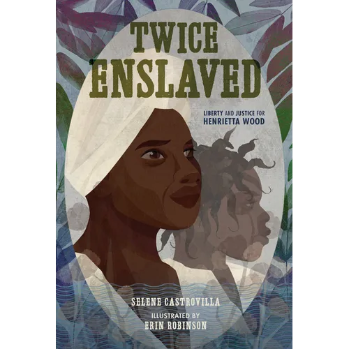 Twice Enslaved: Liberty and Justice for Henrietta Wood