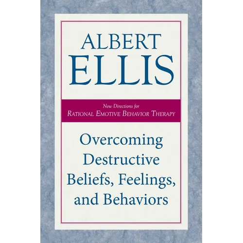 Overcoming Destructive Beliefs, Feelings, and Behaviors: New Directions for Rational Emotive Behavior Therapy