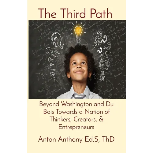 The Third Path: Beyond Washington and Du Bois Towards a Nation of Thinkers, Creators, & Entrepreneurs