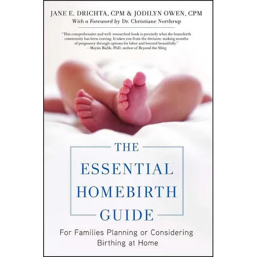 The Essential Homebirth Guide: For Families Planning or Considering Birthing at Home