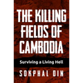 The Killing Fields of Cambodia: Surviving a Living Hell