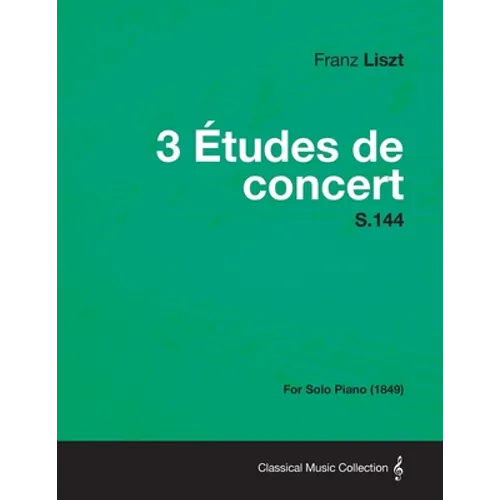 3 Etudes de Concert S.144 - For Solo Piano (1849)