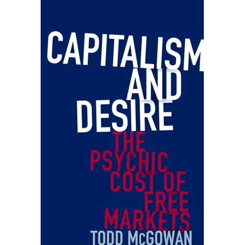 Capitalism and Desire: The Psychic Cost of Free Markets