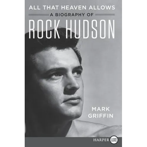 All That Heaven Allows: A Biography of Rock Hudson