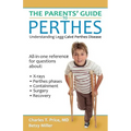 The Parents' Guide to Perthes: Understanding Legg-Calvé-Perthes Disease