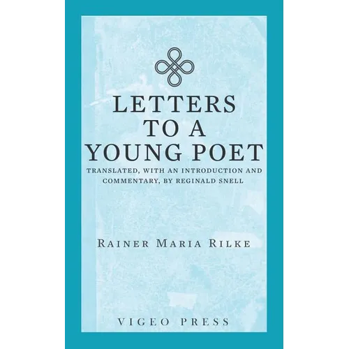 Letters to a Young Poet: Translated, with an Introduction and Commentary, by Reginald Snell