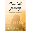 Kendall's Journey: The Story of One Woman's Pilgrimage out of Darkness into the Light.