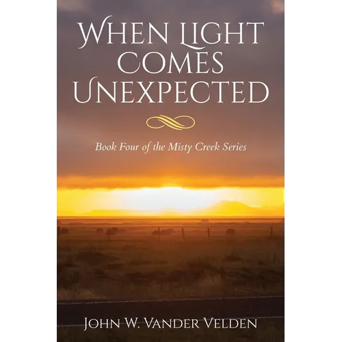 When Light Comes Unexpected: Book Four of the Misty Creek Series