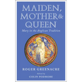 Maiden, Mother and Queen: Mary in the Anglican Tradition