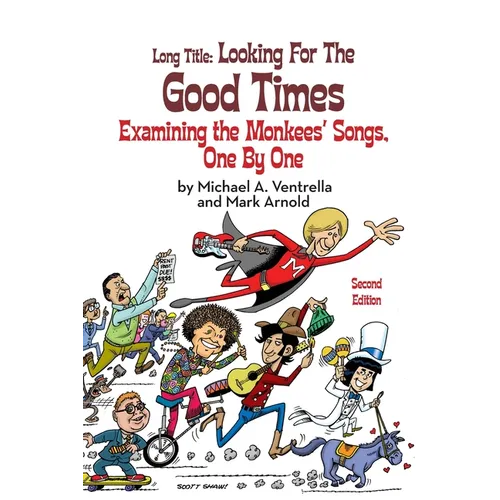 Long Title (hardback): Looking for the Good Times Examining the Monkees' Songs, One by One (Second Edition)