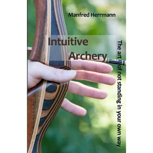 Intuitive Archery - The art of not standing in your own way