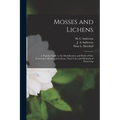 Mosses and Lichens: A Popular Guide to the Identification and Study of our Commoner Mosses and Lichens, Their Uses, and Methods of Preserving