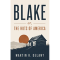 Blake; or, The Huts of America: A Revolutionary Novel of Slavery, Resistance, and Black Liberation