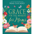 Grace for the Moment for Moms: Inspirational Thoughts of Encouragement and Appreciation for Moms (a 50-Day Devotional) - The Perfect Christian Gifts f