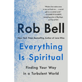 Everything Is Spiritual: Finding Your Way in a Turbulent World