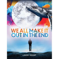 We All Make it Out in the End