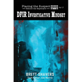 Placing the Suspect Behind the Keyboard: DFIR Investigative Mindset