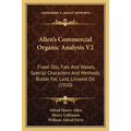 Allen's Commercial Organic Analysis V2: Fixed Oils, Fats And Waxes, Special Characters And Methods, Butter Fat, Lard, Linseed Oil (1910)