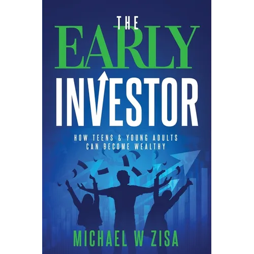 The Early Investor: How Teens & Young Adults Can Become Wealthy