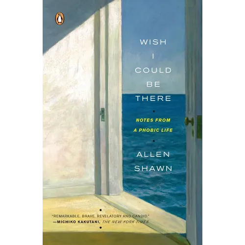 Wish I Could Be There: Notes from a Phobic Life
