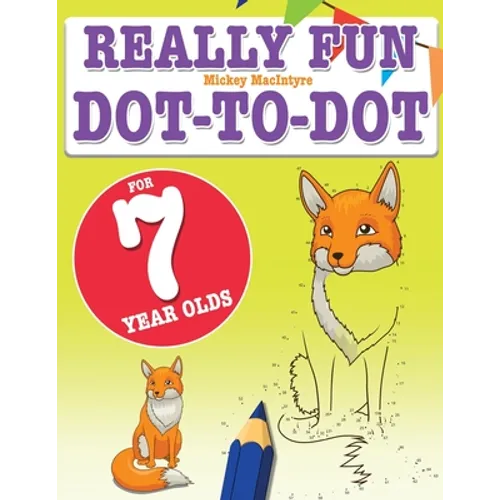 Really Fun Dot To Dot For 7 Year Olds: Fun, educational dot-to-dot puzzles for seven year old children