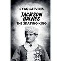 Jackson Haines: The Skating King