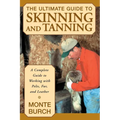 The Ultimate Guide to Skinning and Tanning: A Complete Guide to Working with Pelts, Fur, and Leather