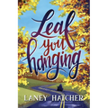 Leaf You Hanging