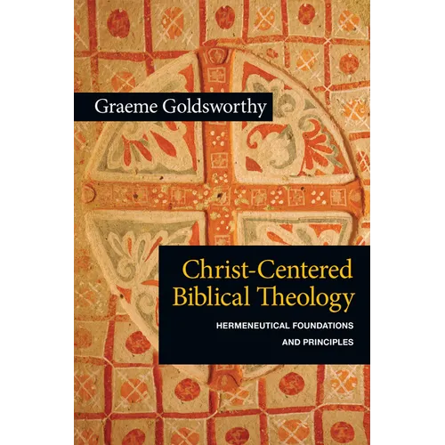Christ-Centered Biblical Theology: Hermeneutical Foundations and Principles