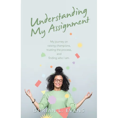 Understanding My Assignment: My Journey on Raising Champions, Trusting the Process, and Finding Who I Am.