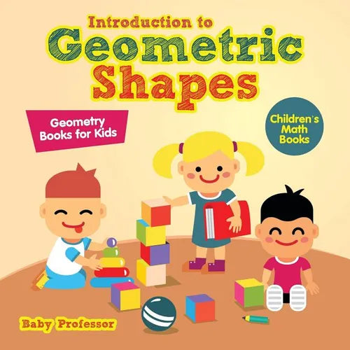Introduction to Geometric Shapes - Geometry Books for Kids Children's Math Books