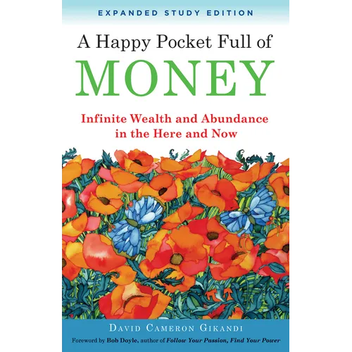 A Happy Pocket Full of Money, Expanded Study Edition: Infinite Wealth and Abundance in the Here and Now