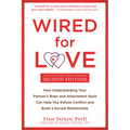 Wired for Love: How Understanding Your Partner's Brain and Attachment Style Can Help You Defuse Conflict and Build a Secure Relationship