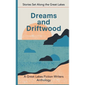 Dreams and Driftwood: Stories Set Along the Great Lakes