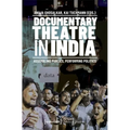Documentary Theatre in India: Assembling Publics, Performing Politics