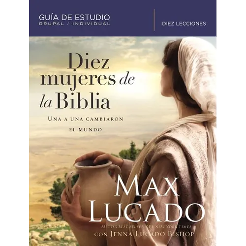 Diez Mujeres de la Biblia: Una a Una Cambiaron El Mundo