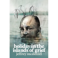 Holiday in the Islands of Grief: Poems