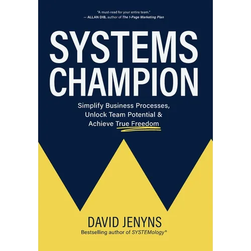 Systems Champion: Simplify Business Processes, Unlock Team Potential & Achieve True Freedom
