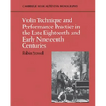 Violin Technique and Performance Practice in the Late Eighteenth and Early Nineteenth Centuries