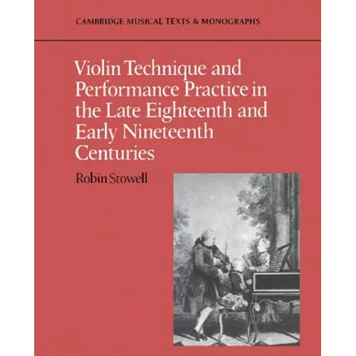 Violin Technique and Performance Practice in the Late Eighteenth and Early Nineteenth Centuries