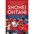 Shohei Ohtani: The Amazing Story of Baseball's Two-Way Japanese Superstar