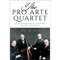 The Pro Arte Quartet: A Century of Musical Adventure on Two Continents