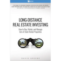 Long-Distance Real Estate Investing: How to Buy, Rehab, and Manage Out-Of-State Rental Properties