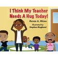 I Think My Teacher Needs A Hug Today